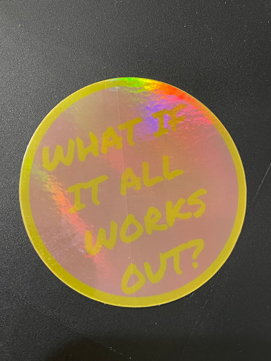 What If It All Works Out Sticker